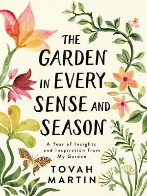 Il giardino in ogni senso e stagione: Un anno di intuizioni e ispirazioni dal mio giardino - The Garden in Every Sense and Season: A Year of Insights and Inspiration from My Garden