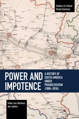 Potere e impotenza: Una storia del Sud America sotto il progressismo (1998-2016) - Power and Impotence: A History of South America Under Progressivism (1998-2016)