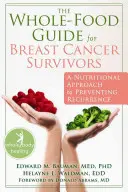 La Guida agli alimenti integrali per le sopravvissute al cancro al seno: Un approccio nutrizionale per prevenire le recidive - The Whole-Food Guide for Breast Cancer Survivors: A Nutritional Approach to Preventing Recurrence