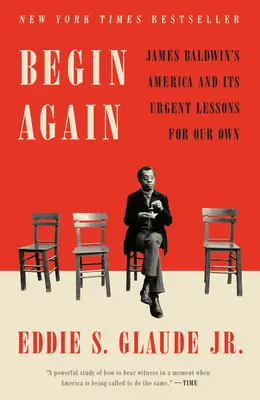 Ricominciare: L'America di James Baldwin e le sue urgenti lezioni per il nostro tempo - Begin Again: James Baldwin's America and Its Urgent Lessons for Our Own