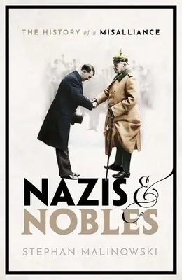 Nazisti e nobili: Storia di un'alleanza sbagliata - Nazis and Nobles: The History of a Misalliance
