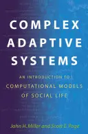 Sistemi adattativi complessi: Un'introduzione ai modelli computazionali della vita sociale: Un'introduzione ai modelli computazionali della vita sociale - Complex Adaptive Systems: An Introduction to Computational Models of Social Life: An Introduction to Computational Models of Social Life