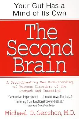Il secondo cervello: Le basi scientifiche dell'istinto intestinale e una nuova comprensione dei disturbi nervosi dello stomaco e dell'intestino - The Second Brain: The Scientific Basis of Gut Instinct & a Groundbreaking New Understanding of Nervous Disorders of the Stomach & Intest
