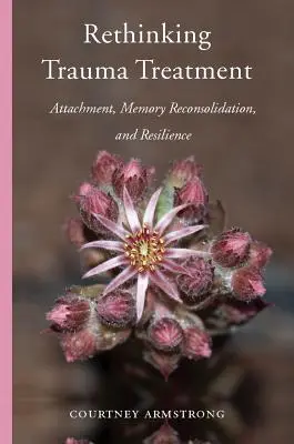 Ripensare il trattamento del trauma: Attaccamento, riconsolidamento della memoria e resilienza - Rethinking Trauma Treatment: Attachment, Memory Reconsolidation, and Resilience