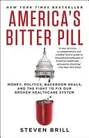 La pillola amara dell'America: Soldi, politica, accordi sottobanco e la lotta per aggiustare il nostro sistema sanitario in crisi - America's Bitter Pill: Money, Politics, Backroom Deals, and the Fight to Fix Our Broken Healthcare System