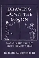 Attirare la luna: La magia nell'antico mondo greco-romano - Drawing Down the Moon: Magic in the Ancient Greco-Roman World