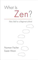 Che cos'è lo Zen? Discorsi semplici per una mente da principiante - What Is Zen?: Plain Talk for a Beginner's Mind
