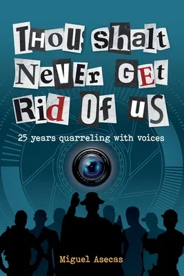 Non ti libererai mai di noi: 25 anni di litigi con le voci - Thou Shalt Never Get Rid of Us: 25 years Quarrelling with Voices