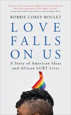 L'amore cade su di noi: Una storia di idee americane e di vite Lgbt africane - Love Falls on Us: A Story of American Ideas and African Lgbt Lives