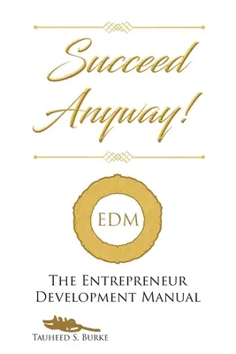 Succeed Anyway: Il manuale per lo sviluppo dell'imprenditore - Succeed Anyway!: The Entrepreneur Development Manual