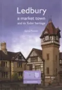 Ledbury: Una città di mercato e il suo patrimonio Tudor - Il passato dell'Inghilterra per tutti - Ledbury: A Market Town and its Tudor Heritage - England's Past for Everyone