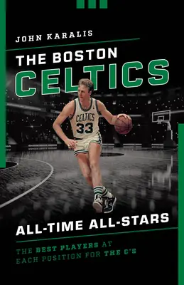 I Boston Celtics All-Stars di tutti i tempi: I migliori giocatori in ogni posizione per i C's - The Boston Celtics All-Time All-Stars: The Best Players at Each Position for the C's