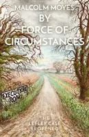 Per forza di cose: Il caso Lefley riaperto - By Force of Circumstances: The Lefley Case Reopened