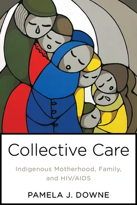 Cura collettiva: maternità, famiglia e Hiv/Aids indigeni - Collective Care: Indigenous Motherhood, Family, and Hiv/AIDS