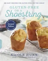 Senza glutine con pochi soldi: 125 ricette facili per mangiare bene a basso costo - Gluten-Free on a Shoestring: 125 Easy Recipes for Eating Well on the Cheap