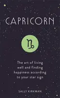 Capricorno: L'arte di vivere bene e di trovare la felicità secondo il proprio segno zodiacale - Capricorn: The Art of Living Well and Finding Happiness According to Your Star Sign