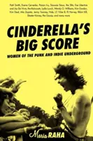 Il colpo grosso di Cenerentola: Donne del punk e dell'indie underground - Cinderella's Big Score: Women of the Punk and Indie Underground