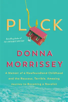 Pluck: Memorie di un'infanzia a Terranova e del rauco, terribile, incredibile viaggio per diventare uno scrittore di romanzi - Pluck: A Memoir of a Newfoundland Childhood and the Raucous, Terrible, Amazing Journey to Becoming a Novelist