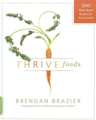 Thrive Foods: 200 ricette a base vegetale per una salute al top - Thrive Foods: 200 Plant-Based Recipes for Peak Health