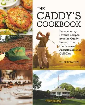 Il libro di cucina del Caddy: Ricordando le ricette preferite dalla Caddy House alla Clubhouse dell'Augusta National Golf Club - The Caddy's Cookbook: Remembering Favorite Recipes from the Caddy House to the Clubhouse of Augusta National Golf Club