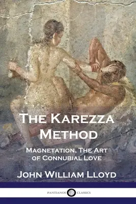 Il metodo Karezza: La magnetizzazione, l'arte dell'amore connubiale - The Karezza Method: Magnetation, The Art of Connubial Love