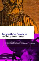 Poetica di Aristotele per sceneggiatori: I segreti della narrazione della più grande mente della civiltà occidentale - Aristotle's Poetics for Screenwriters: Storytelling Secrets from the Greatest Mind in Western Civilization