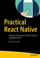 React Native pratico: Costruire due progetti completi e un gioco completo usando React Native - Practical React Native: Build Two Full Projects and One Full Game Using React Native