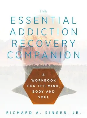 Il compagno essenziale per il recupero dalle dipendenze: Una guida per la mente, il corpo e l'anima - The Essential Addiction Recovery Companion: A Guidebook for the Mind, Body, and Soul