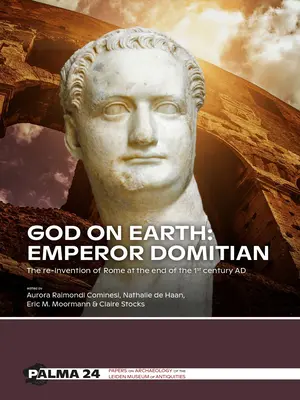 Dio in terra: L'imperatore Domiziano: La reinvenzione di Roma alla fine del I secolo d.C. - God on Earth: Emperor Domitian: The Re-Invention of Rome at the End of the 1st Century Ad