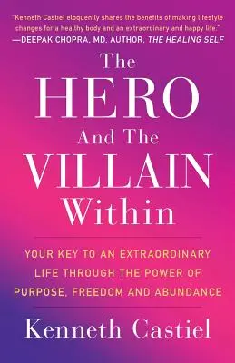 L'eroe e il cattivo dentro di voi: La chiave per una vita straordinaria attraverso il potere dello scopo, della libertà e dell'abbondanza - The Hero and the Villain Within: Your Key to an Extraordinary Life Through the Power of Purpose, Freedom and Abundance
