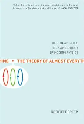 La teoria di quasi tutto: il Modello Standard, il trionfo non celebrato della fisica moderna - The Theory of Almost Everything: The Standard Model, the Unsung Triumph of Modern Physics