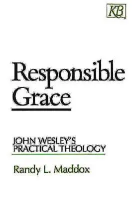 Grazia responsabile: La teologia pratica di John Wesley - Responsible Grace: John Wesley's Practical Theology