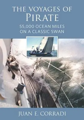 I viaggi del pirata: 55.000 miglia oceaniche su un cigno classico - The Voyages of Pirate: 55,000 Ocean Miles on a Classic Swan