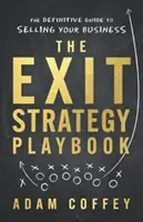 Il libro delle strategie di uscita: La guida definitiva alla vendita dell'azienda - The Exit-Strategy Playbook: The Definitive Guide to Selling Your Business