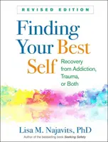 Ritrovare il proprio io migliore, edizione riveduta: Recupero dalla dipendenza, dal trauma o da entrambi - Finding Your Best Self, Revised Edition: Recovery from Addiction, Trauma, or Both