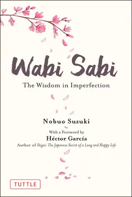 Wabi Sabi: La saggezza nell'imperfezione - Wabi Sabi: The Wisdom in Imperfection