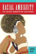 Ambiguità razziale nella cultura asiatica americana - Racial Ambiguity in Asian American Culture