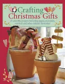 Regali di Natale artigianali: 25 adorabili progetti con angeli, pupazzi di neve, renne e altri oggetti preferiti del periodo natalizio [con modelli]. - Crafting Christmas Gifts: 25 Adorable Projects Featuring Angels, Snowmen, Reindeer and Other Yuletide Favourites [With Patterns]