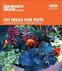 101 idee per i vasi: Ricette a prova di bomba per un colore tutto l'anno - 101 Ideas for Pots: Foolproof Recipes for Year-Round Colour