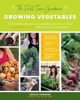 Il giardiniere alle prime armi: Coltivare ortaggi: Tutte le conoscenze e gli incoraggiamenti necessari per coltivare - e innamorarsi! - Il vostro nuovo orto - The First-Time Gardener: Growing Vegetables: All the Know-How and Encouragement You Need to Grow - And Fall in Love With! - Your Brand New Food Garden
