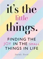 Sono le piccole cose: Trovare la gioia nelle piccole cose della vita - It's the Little Things: Finding the Joy in the Small Things in Life