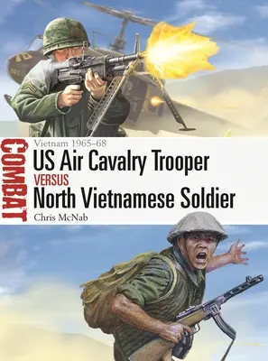Soldato della cavalleria aerea statunitense contro soldato nordvietnamita: Vietnam 1965-68 - Us Air Cavalry Trooper Vs North Vietnamese Soldier: Vietnam 1965-68
