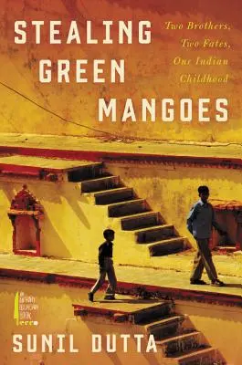 Rubare manghi verdi: Due fratelli, due destini, un'infanzia indiana - Stealing Green Mangoes: Two Brothers, Two Fates, One Indian Childhood