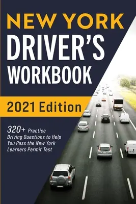 Libro di lavoro per autisti di New York: 320+ domande pratiche di guida per superare l'esame per la patente di New York - New York Driver's Workbook: 320+ Practice Driving Questions to Help You Pass the New York Learner's Permit Test