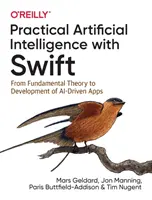 Intelligenza artificiale pratica con Swift: Dalla teoria fondamentale allo sviluppo di applicazioni guidate dall'intelligenza artificiale - Practical Artificial Intelligence with Swift: From Fundamental Theory to Development of Ai-Driven Apps