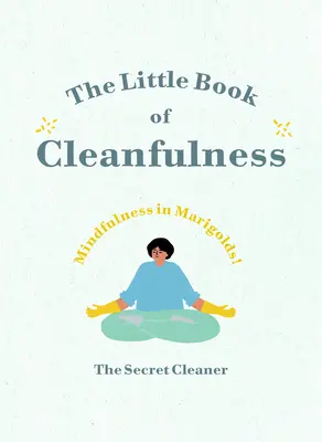 Il piccolo libro della pulizia: Mindfulness in Marigolds! - The Little Book of Cleanfulness: Mindfulness in Marigolds!
