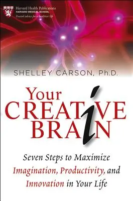 Il vostro cervello creativo: Sette passi per massimizzare l'immaginazione, la produttività e l'innovazione nella vostra vita - Your Creative Brain: Seven Steps to Maximize Imagination, Productivity, and Innovation in Your Life