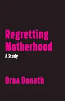 Rimpiangere la maternità: Uno studio - Regretting Motherhood: A Study