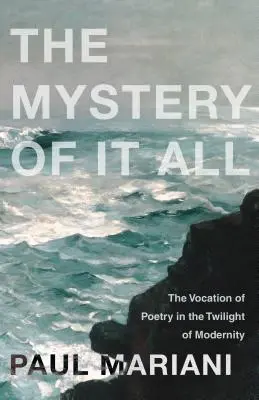 Il mistero di tutto: la vocazione della poesia nel crepuscolo della modernità - The Mystery of It All: The Vocation of Poetry in the Twilight of Modernity