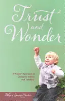Fiducia e meraviglia - Un approccio Waldorf alla cura dei neonati e dei bambini piccoli - Trust and Wonder - A Waldorf Approach to Caring for Infants and Toddlers